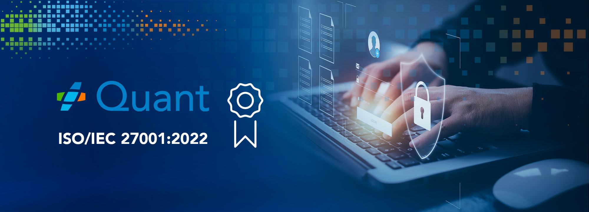Quant certified as ISO/IEC 27001:2022